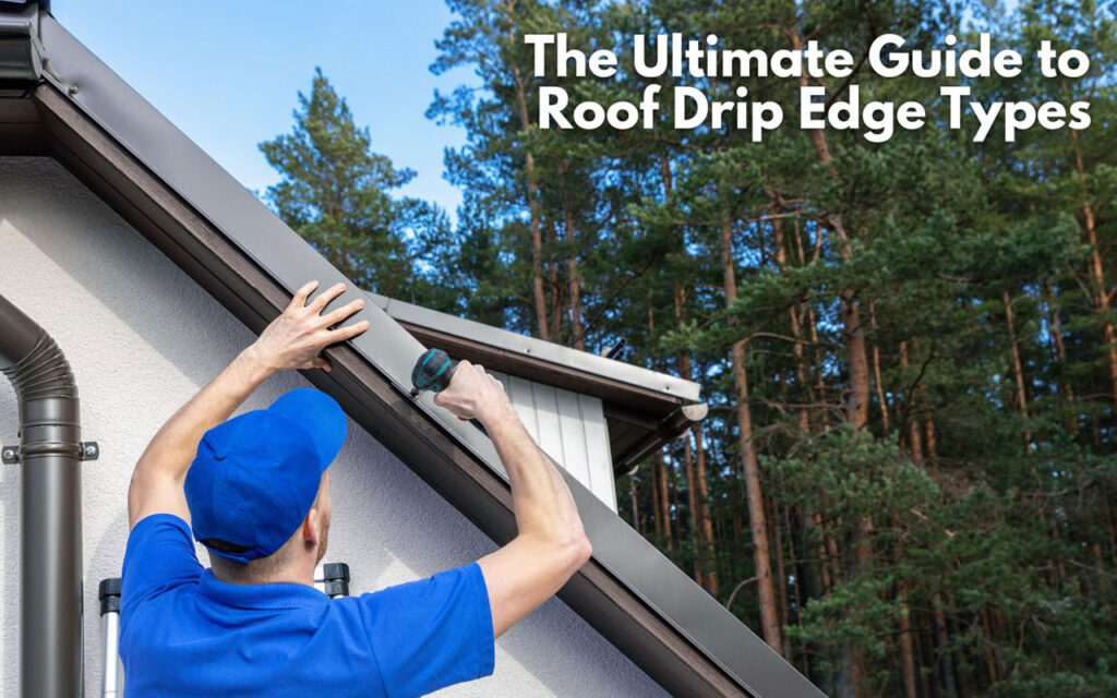 Roof Drip Edge Types Everything you need to know